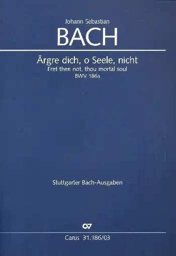 Ärgre dich, o Seele, nicht Kantate Nr.186 BWV186A Begrenztes Angebot