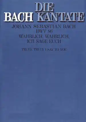WAHRLICH, WAHRLICH, ICH SAGE EUCH KANTATE ZUM SONNTAG ROGATE, BWV 86 Neu