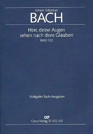 Herr deine Augen sehen nach dem Glauben Kantate Nr.102 BWV102 Finale Aktion