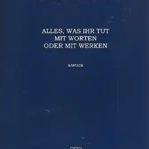 Preisknaller Alles was ihr tut mit Worten oder mit Werken für Soli, gem Chor und Streicher