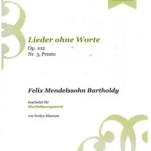 Lieder ohne Worte Nr.3 op.102 - Presto für 2 Trompeten, Horn, Posaune und Bassposaune Letzte Chance