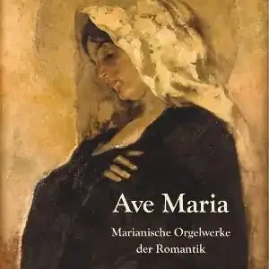 Highlight Ave Maria - Marianische Orgelwerke der Romantik für Orgel