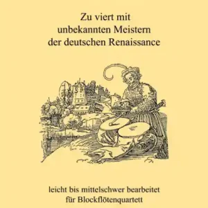 Preisknaller Zu viert mit unbekannten Meistern der deutschen Renaissance für 4 Blockflöten (SATB)