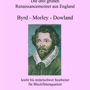 Jetzt Kaufen Die 3 großen Renaissancemeister aus England für 4 Blockflöten (SATB)