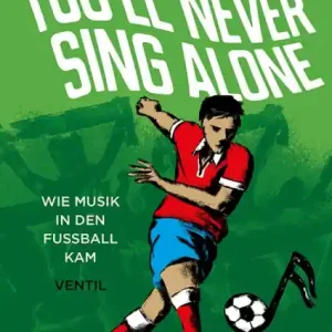You'll never sing alone Wie die Musik in den Fussball kam Preisreduziert