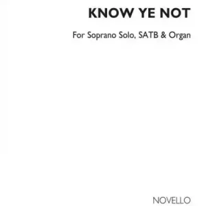 Know Ye Not for soprano solo, mixed choir and organ Direktkauf