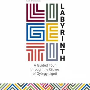 Ligeti-Labyrinth A guided Tour through the Oeuvre of György Ligeti Preisreduziert