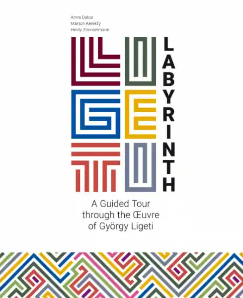 Ligeti-Labyrinth A guided Tour through the Oeuvre of György Ligeti Preisreduziert