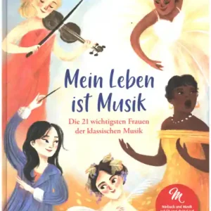 Saisonangebot Mein Leben ist Musik (+CD) - Das musikalische Bilderbuch Die 21 wichtigsten Frauen der klassischen M